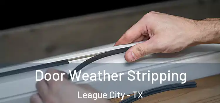 Door Weather Stripping League City - TX