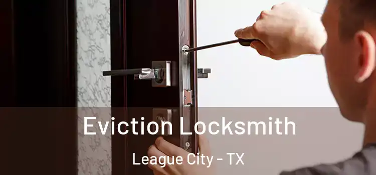 Eviction Locksmith League City - TX