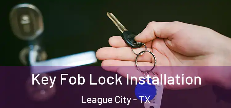 Key Fob Lock Installation League City - TX